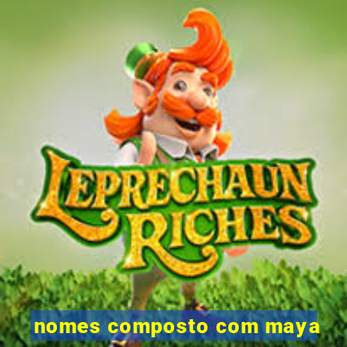 nomes composto com maya